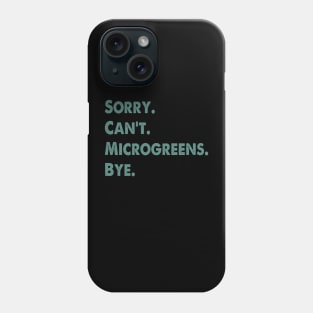 Sorry Can't Microgreens Bye Funny Microgreen Gardener Phone Case