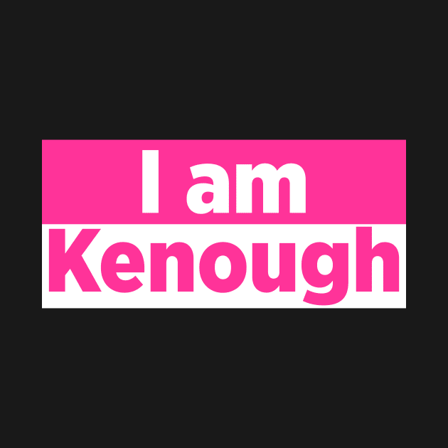 I AM KENOUGH by MufaArtsDesigns