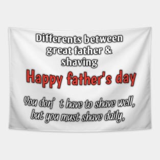 Difference between great father & shaving, you don't have to shave well, but you must shave daily, happy fathers day Tapestry