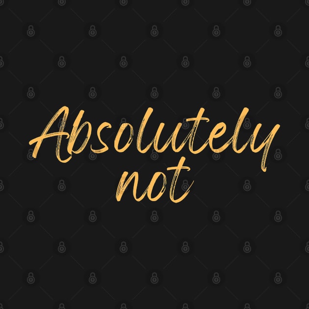 Absolutely Not (Sticker) T-Shirt by thisishri