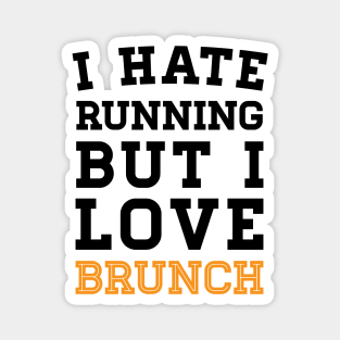 I Hate Running But I Love Brunch Magnet