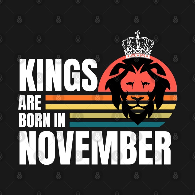 Kings are Born in November Birthday Quotes Retro by NickDsigns