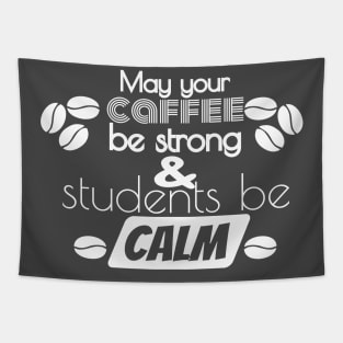 May Your Coffee Be Strong And Your Students Be Calm Tapestry