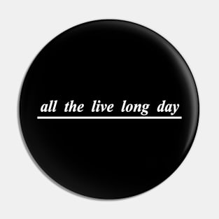 all the live long day Pin