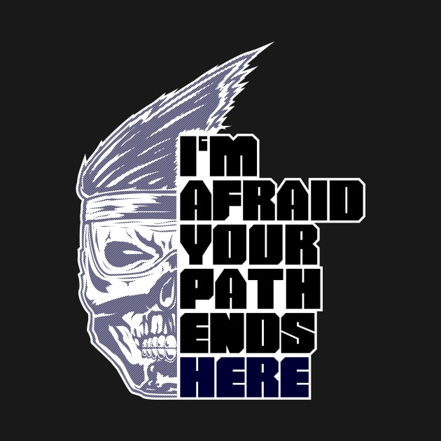 Im afraid your path ends here by oeightfive