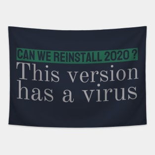 can we reinstall 2020? This version has a virus. Tapestry