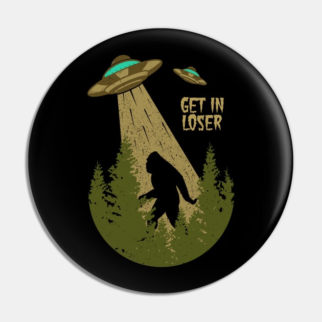 Bigfoot UFO Abduction sasquatch Alien - Get In Loser Vintage Pin by Tesszero