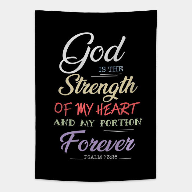 God is the strength of my heart and my portion forever, Psalm 73 26, Bible Verse,Scriptures,Jesus,Christ,Christian,T-Shirts, Tshirts, T Shirts,Gifts,Apparels,Store Tapestry by JOHN316STORE - Christian Store