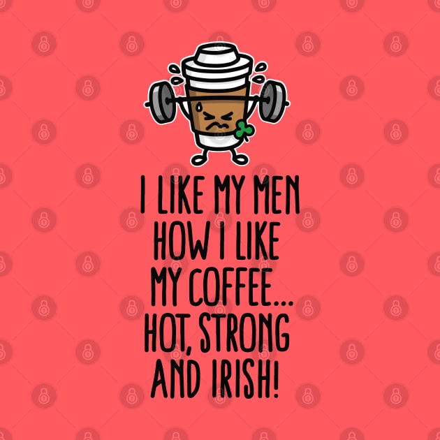 I like my man like my coffee hot, strong and Irish by LaundryFactory