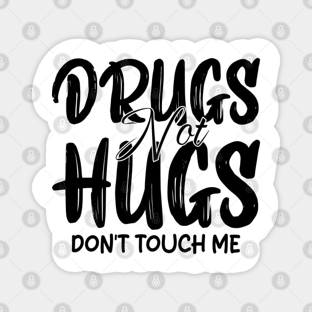 drugs not hugs don't touch me Magnet by mdr design