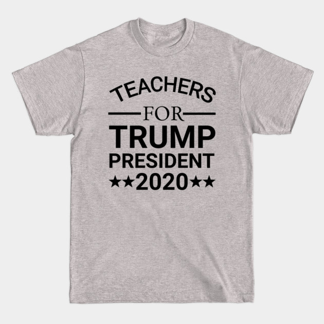 Disover Teachers For Trump President - Teachers For Trump - T-Shirt