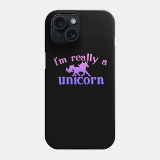 I'm really a Unicorn Phone Case