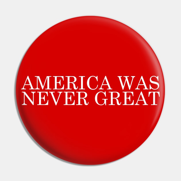 America Was Never Great - MAGA Parody Design Pin by DankFutura