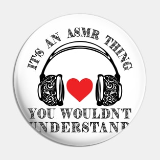 It’s an ASMR thing your wouldn’t understand headphones Tshirt Pin