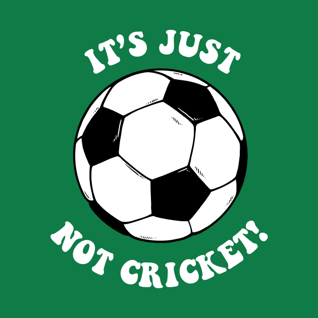 It's Just Not Cricket - Football by dumbshirts