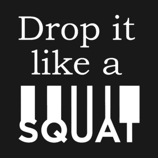 Drop It Like Squat T-Shirt