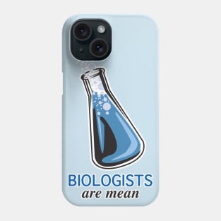 Biologists are Mean Phone Case