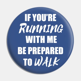 if you're running with me be prepared to walk 1 Pin