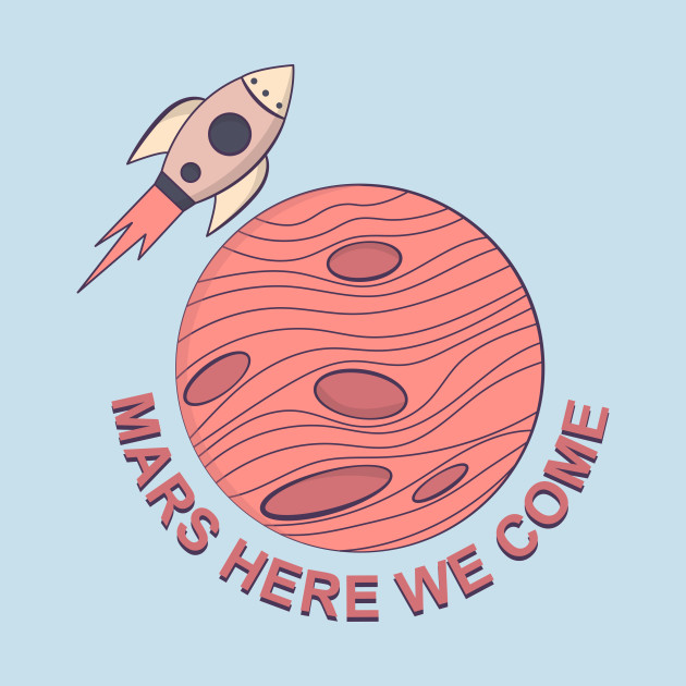 Discover Mars Here We Come - Mars Here We Come - T-Shirt