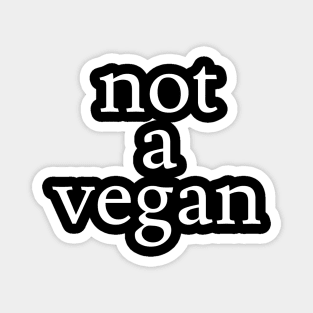 not a vegan Magnet