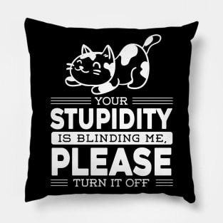 Quote Cat Funny Meme Gift Joke Stupidity Sarcasm Pillow