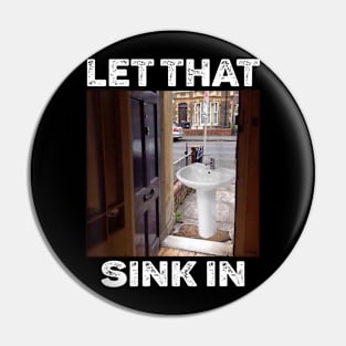 Let That Sink In Meme Pin