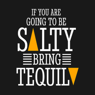 If You Are Going to Be Salty Bring tequila T-Shirt