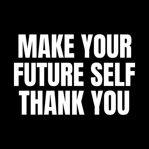Make Your Future Self Thank You Money by OldCamp