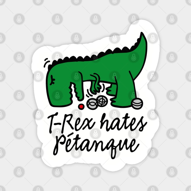 T-Rex hates pétanque pétanque dinosaur pétanque player Magnet by LaundryFactory