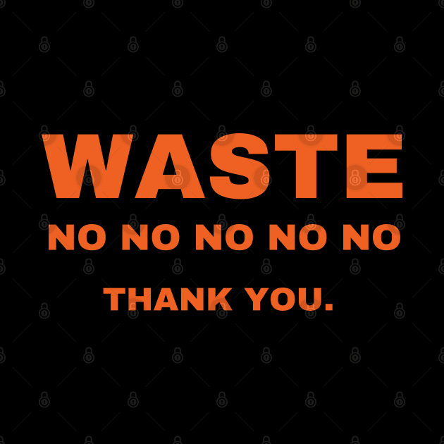 Waste no thank you! by Viz4Business