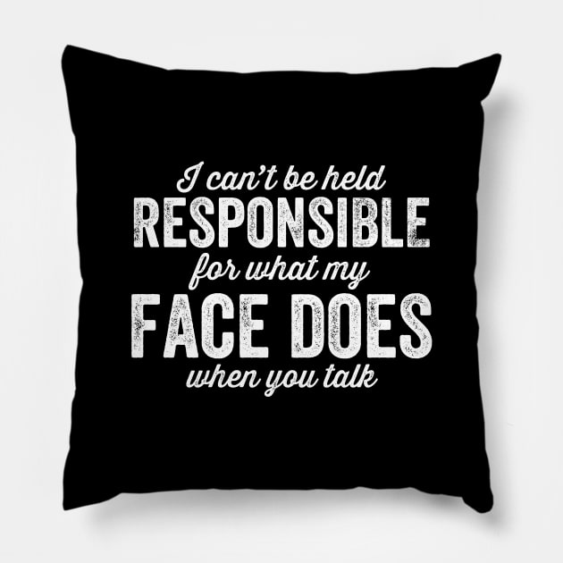 I can't be held responsible for what my face does when you talk Pillow by captainmood