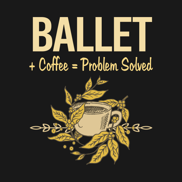 Problem Solved Coffee Ballet Ballerina by Happy Life