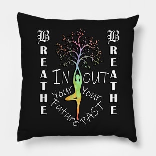 Motivational Quotes & Yoga Graphic Breathe In Your Future, Out Your Past Inspirational Quote Pillow