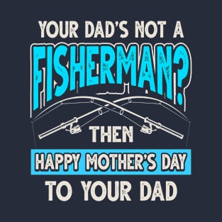 Funny Saying Fisherman Dad Father's Day T-Shirt