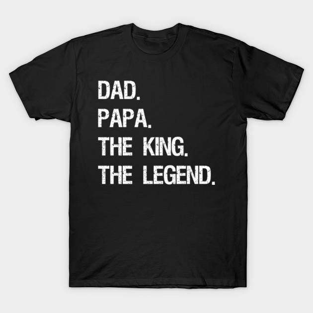 Dad Papa The King The Legend , Fathers Day Gift For Dad Classic T-Shirt