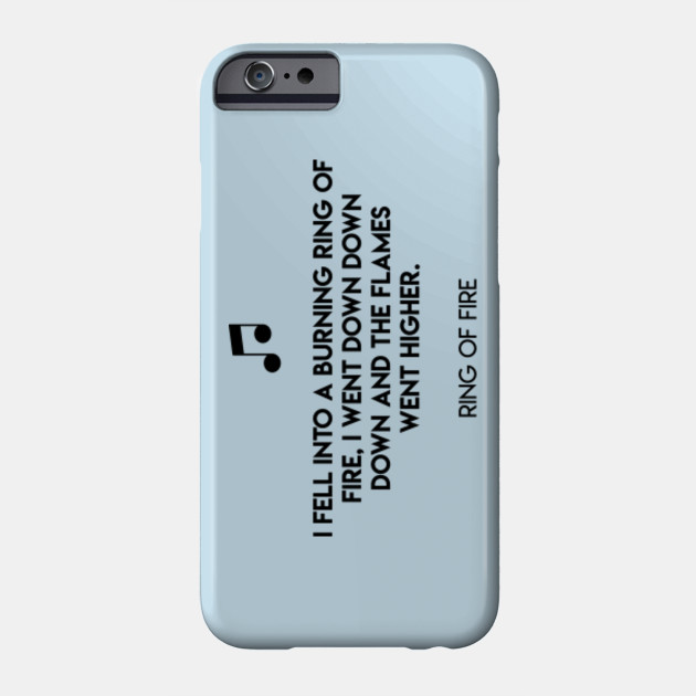 I Fell Into A Burning Ring Of Fire I Went Down Down Down And The Flames Went Higher Ring Of Fire Ring Of Fire Phone Case Teepublic Au