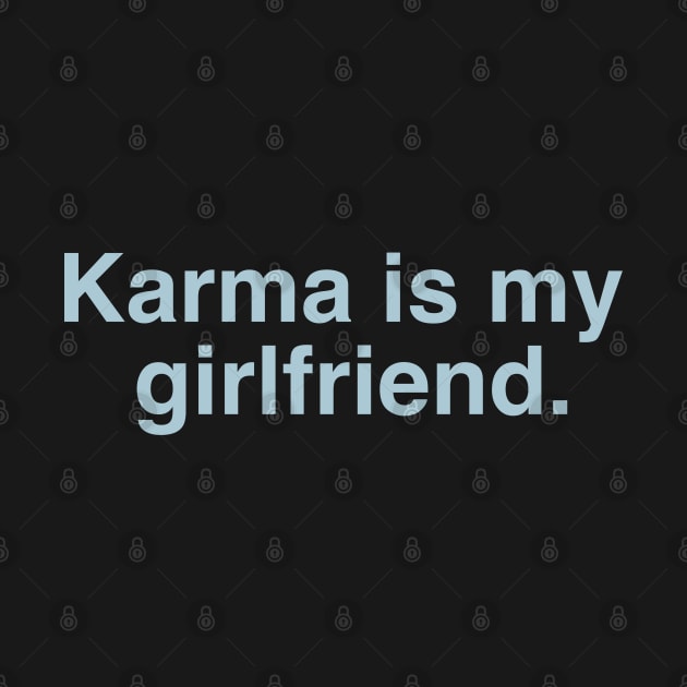 Karma Is My Girlfriend by Likeable Design