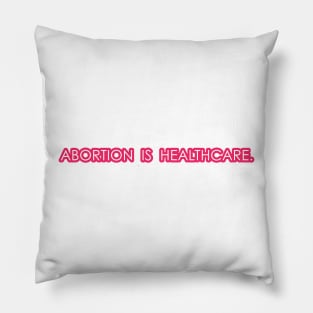 Abortion is Healthcare - Pink Pillow