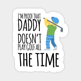 I'm proof that daddy doesn't play golf all the time Magnet