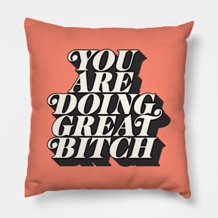 You Are Doing Great Bitch Pillow