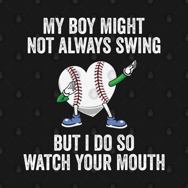 My Boy Might Not Always Swing But I Do So Watch Your Mouth by 𝐏𝐫𝐢𝐧𝐜𝐞