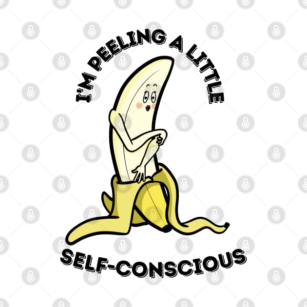 I'm Peeling a little self conscious, Banana Fruit Humour by Art from the Machine