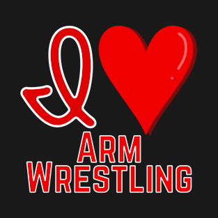 I love Armwrestling T-Shirt