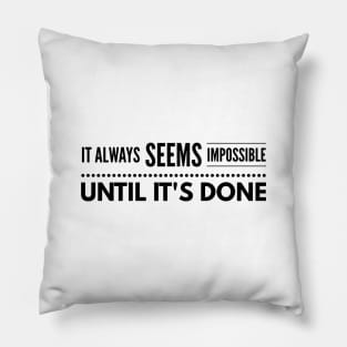 It Always Seems Impossible Until It's Done - Motivational Words Pillow