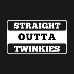 Straight Outta Twinkies T-Shirt