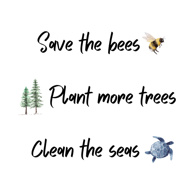 Save the bees, plant more trees, clean the seas by Triple R Goods