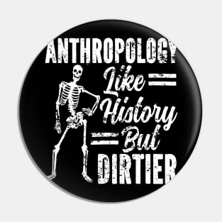 Anthropology Like History But Dirtier Anthropologist Pin