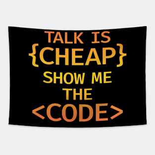 Talk is cheap. Show me the code. Those who code write the future. Write code. Funny quote in brackets. Best badass programmer, coder ever. Programming, coding is awesome. Tapestry