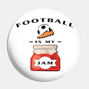 Football / Soccer Is My Jam Pin