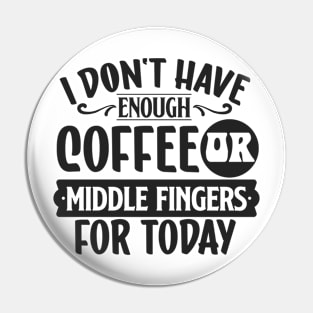 I don't have enough coffee or middle fingers for today Pin